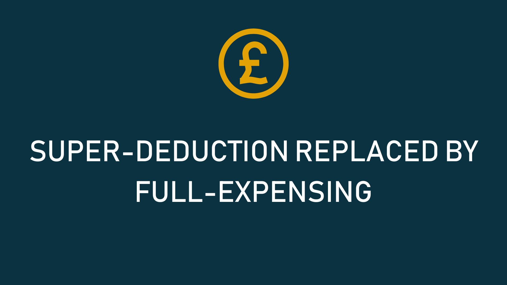 You are currently viewing SUPER-DEDUCTION REPLACED BY FULL-EXPENSING