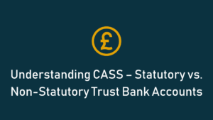 Read more about the article  Understanding CASS – Statutory vs. Non-Statutory Trust Bank Accounts