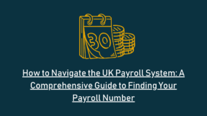 Read more about the article How to Navigate the UK Payroll System: A Comprehensive Guide to Finding Your Payroll Number