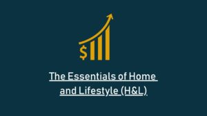 Read more about the article The Essentials of Home and Lifestyle (H&L)