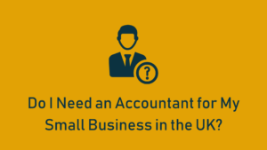 Read more about the article Do I Need an Accountant for My Small Business in the UK?