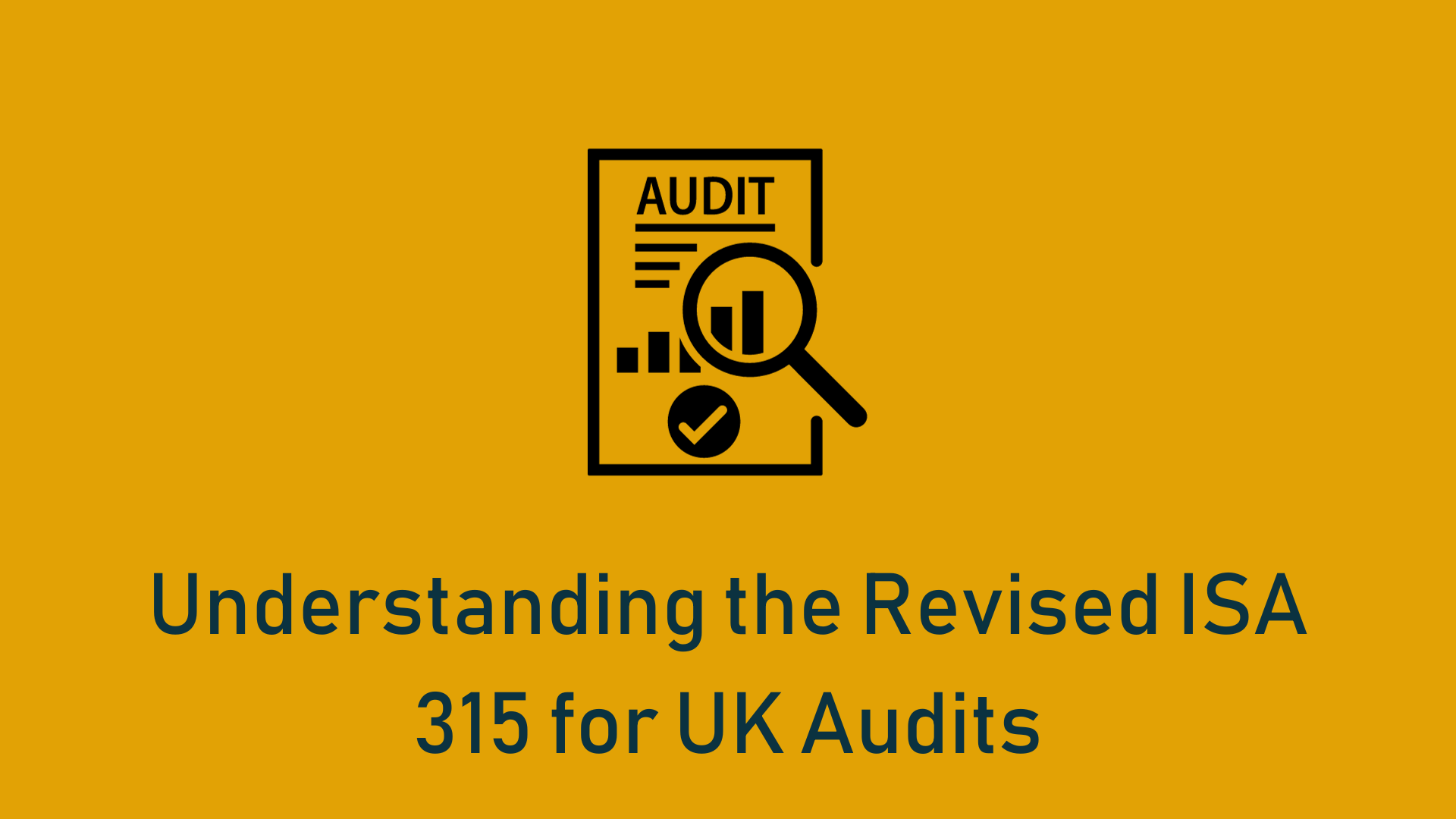 You are currently viewing Understanding the Revised ISA 315 for UK Audits: Enhancing Risk Assessment and Control