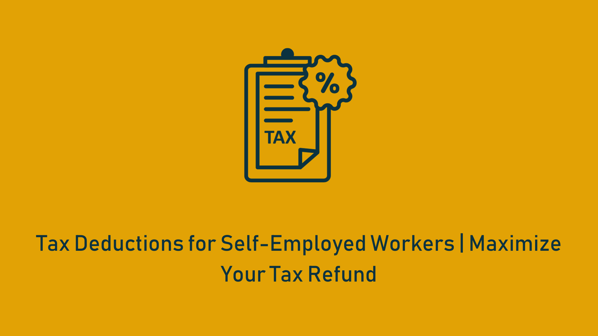 Read more about the article Tax Deductions for Self-Employed Workers | Maximize Your Tax Refund