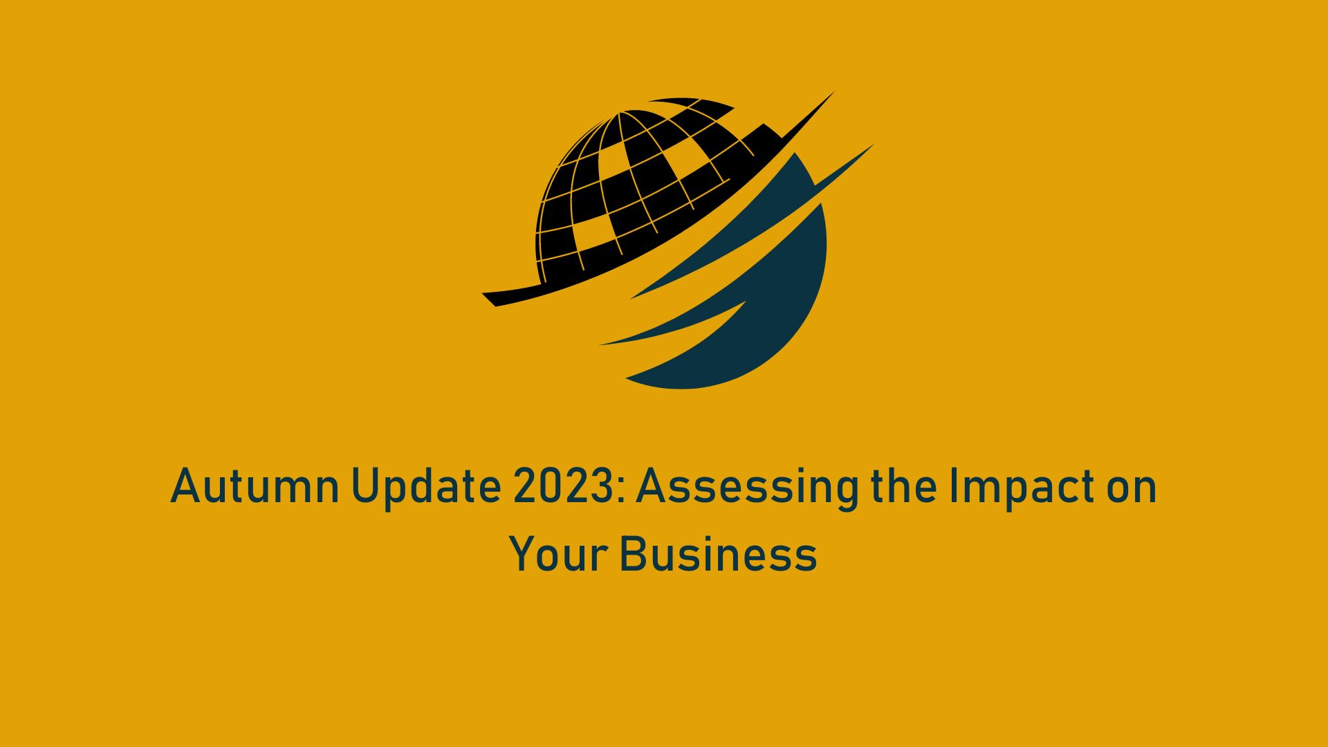 Read more about the article Autumn Update 2023: Assessing the Impact on Your Business